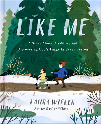 Like Me (A Story About Disability and Discovering God's Image in Every Person) by Laura Wifler, Skylar White, 9780736985758