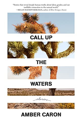 Call Up the Waters (Stories) by Amber Caron, 9781639550449
