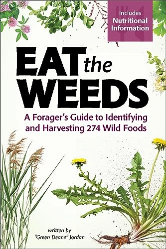 Eat the Weeds (A Forager's Guide to Identifying and Harvesting 274 Wild Foods) by Deane Jordan, 9781647551797