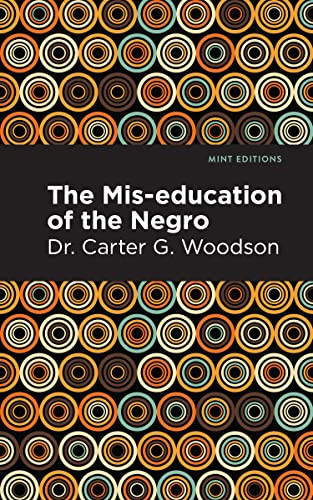 The Mis-education of the Negro - 9798888970386 by Dr. Carter G. Woodson, Mint Editions, 9798888970386