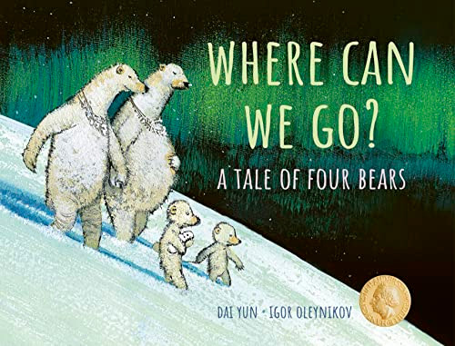 Where Can We Go? (A Tale of Four Bears) by Dai Yun, Igor Oleynikov, Helen Mixter, 9781771649810
