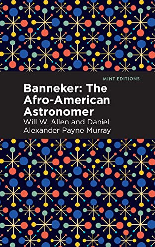 Banneker (The Afro-American Astronomer) - 9798888970140 by Daniel Alexander Payne Murray, Will W. Allen, 9798888970140 Banneker (The Afro-American Astronomer) - 9798888970140 by Daniel Alexander Payne Murray, Will W. Allen, 9798888970140