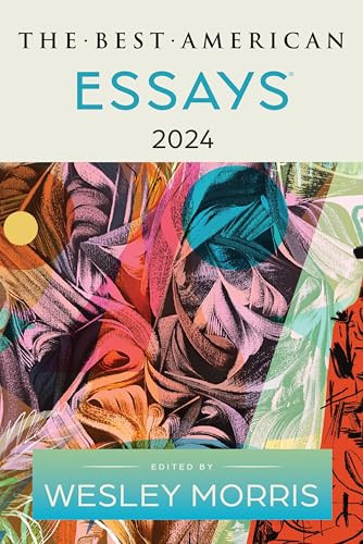 The Best American Essays 2024 by Wesley Morris, Kim Dana Kupperman, 9780063351554