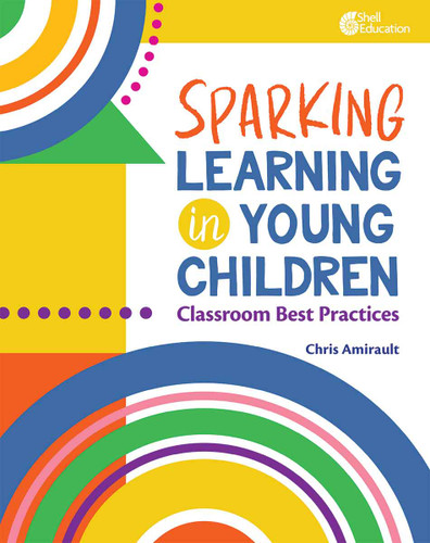 Sparking Learning in Young Children (Classroom Best Practices) by Chris Amirault, 9798765971956