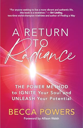 A Return to Radiance (The POWER Method to Ignite Your Soul and Unleash Your Potential) by Becca Powers, 9781608689347