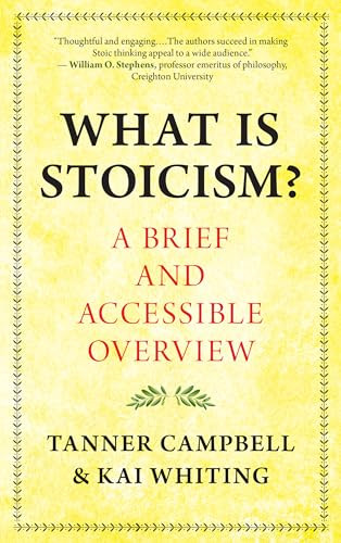 What Is Stoicism? (A Brief and Accessible Overview) by Tanner Campbell, Kai Whiting, 9781608689446