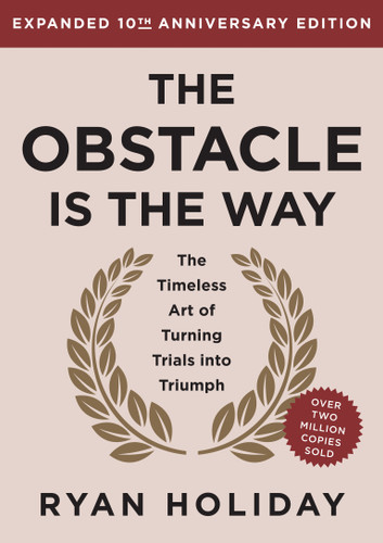 The Obstacle is the Way Expanded 10th Anniversary Edition (The Timeless Art of Turning Trials into Triumph) by Ryan Holiday, 9780593719916 The Obstacle is the Way Expanded 10th Anniversary Edition (The Timeless Art of Turning Trials into Triumph) by Ryan Holiday, 9780593719916