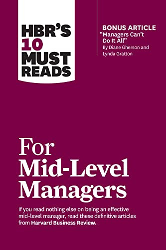 HBR's 10 Must Reads for Mid-Level Managers (with bonus article "Managers Can't Do It All" by Diane Gherson and Lynda Gratton) by Harvard Business Review, Frances X. Frei, Bruce Tulgan, Herminia Ibarra, Steven G. Rogelberg, 9781647824945