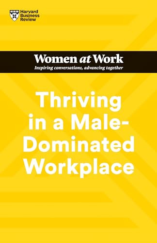 Thriving in a Male-Dominated Workplace (HBR Women at Work Series) - 9781647824617 by Harvard Business Review, Stacey Abrams, Lara Hodgson, Joseph Grenny, Michelle P. King, 9781647824617