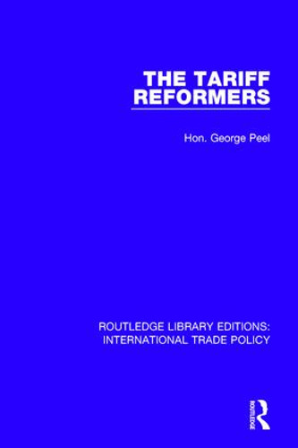 The Tariff Reformers by Hon. George Peel, 9781138298019