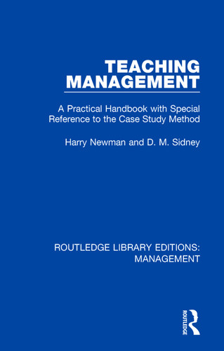 Teaching Management (A Practical Handbook with Special Reference to the Case Study Method) by Harry Newman, D. M. Sidney, 9781138482968