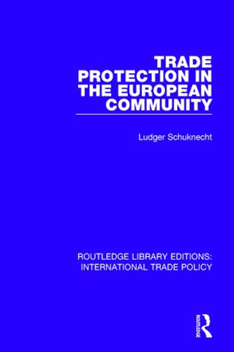 Trade Protection in the European Community by Ludger Schuknecht, 9781138304253