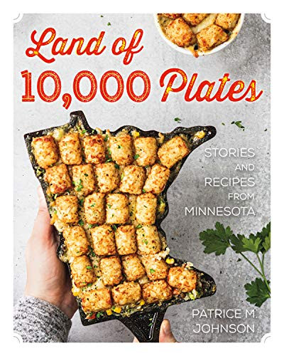 Land of 10,000 Plates (Stories and Recipes from Minnesota) by Patrice M. Johnson, 9781681341682