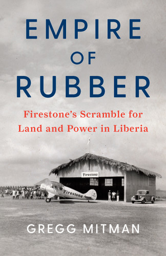 Empire of Rubber (Firestone's Scramble for Land and Power in Liberia) - 9781620973776 by Gregg Mitman