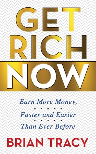 Get Rich Now (Earn More Money, Faster and Easier than Ever Before) by Brian Tracy, 9781722505998