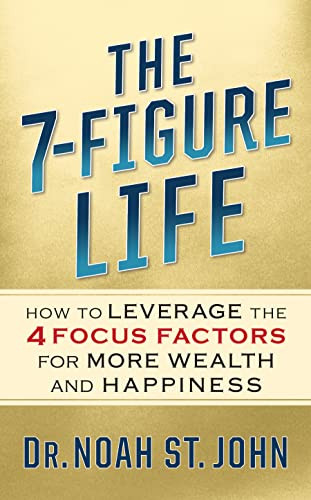 The 7-Figure Life (How to Leverage the 4 FOCUS FACTORS for Wealth and Happiness) by Noah St. John, 9781722510749