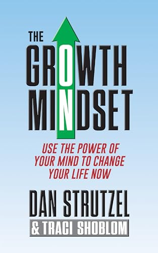 The Growth Mindset (Use the Power of Your Mind to Change Your Life Now!) by Dan Strutzel, Traci Shoblom, 9781722510183