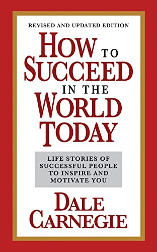 How to Succeed in the World Today Revised and Updated Edition (Life Stories of Successful People to Inspire and Motivate You) by Dale Carnegie, 9781722506094