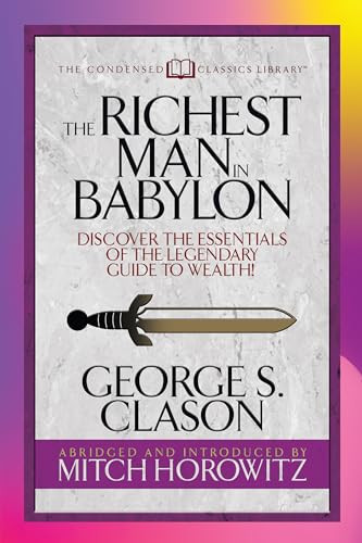The Richest Man in Babylon (Condensed Classics) (Discover the Essentials of the Legendary Guide to Wealth!) by George S. Clason, Mitch Horowitz, 9781722501860
