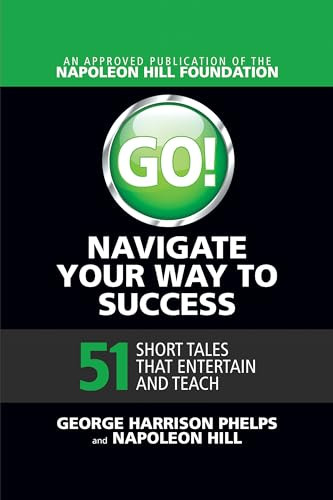 Go! Navigate Your Way to Success (51 Short Tales that Entertain and Teach) by George Harrison Phelps, 9781722501174