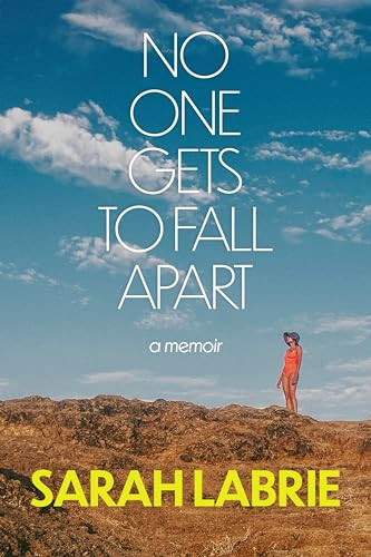 No One Gets to Fall Apart (A Memoir) by Sarah LaBrie, 9780063280724 No One Gets to Fall Apart (A Memoir) by Sarah LaBrie, 9780063280724