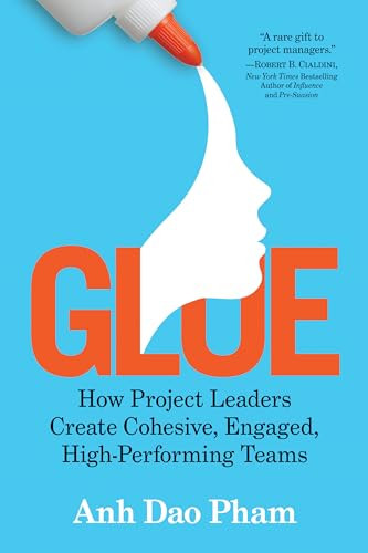 Glue (How Project Leaders Create Cohesive, Engaged, High-Performing Teams) - 9781722510657 by Anh Dao Pham, 9781722510657