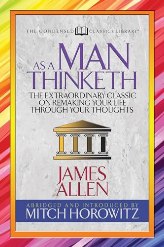 As a Man Thinketh (Condensed Classics) (The Extraordinary Classic on Remaking Your Life Through Your Thoughts) by James Allen, Mitch Horowitz, 9781722500450