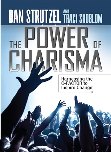 The Power of Charisma (Harnessing the C-Factor to Inspire Change) by Dan Strutzel, Traci Shoblom, 9781722510084