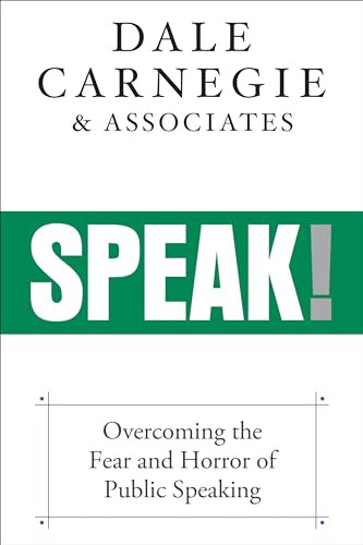 Speak! (Overcoming the Fear and Horror of Public Speaking) by Dale Carnegie & Associates, 9781722505592