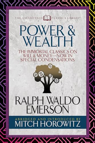 Power & Wealth (Condensed Classics) (The Immortal Classics on Will & Money-Now in Special Condensations) by Ralph Waldo Emerson, Mitch Horowitz, 9781722501983