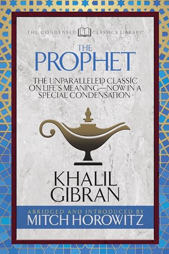 The Prophet (Condensed Classics) (The Unparalleled Classic on Life's Meaning-Now in a Special Condensation) by Khalil Gibran, Mitch Horowitz, 9781722501990