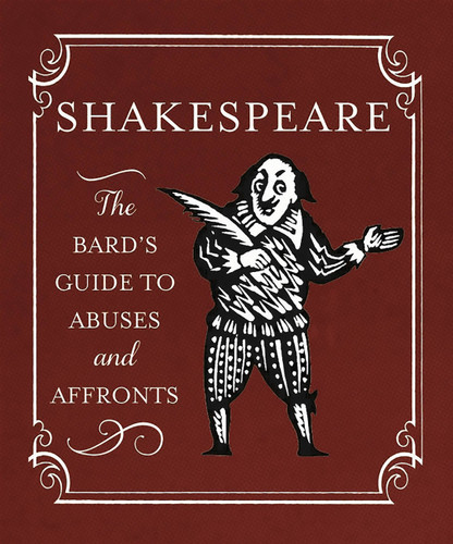 Shakespeare: The Bard's Guide to Abuses and Affronts (Miniature Edition) by Running Press, Running Press, 9780762453863