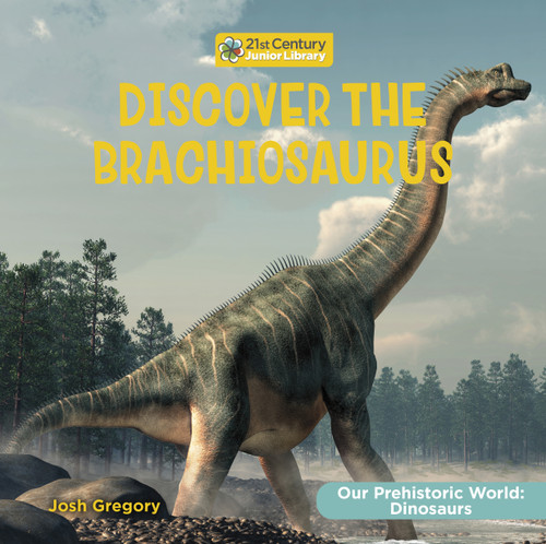 Discover the Brachiosaurus - 9781668948040 by Josh Gregory, 9781668948040