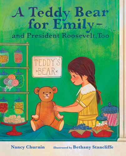 A Teddy Bear for Emily-and President Roosevelt, Too by Nancy Churnin, Bethany Stancliffe, 9780807504222