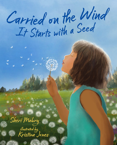 Carried on the Wind (It Starts with a Seed) by Sheri Mabry, Kristina Jones, 9780807573723