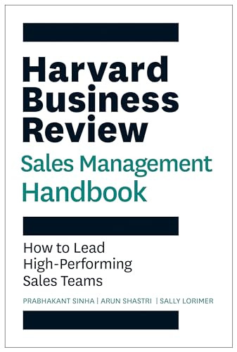 The Harvard Business Review Sales Management Handbook (How to Lead High-Performing Sales Teams) by Prabhakant Sinha, Arun Shastri, Sally E. Lorimer, 9781647826802
