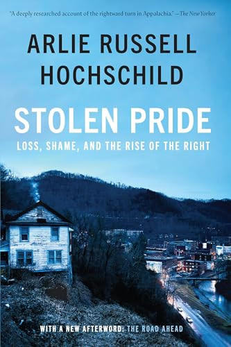 Stolen Pride (Loss, Shame, and the Rise of the Right) by Arlie Russell Hochschild, 9781620976463