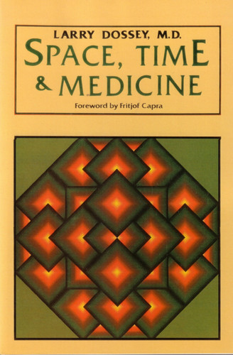 Space, Time, and Medicine (Foreword by Fritjof Capra) by Larry Dossey, 9780394710914