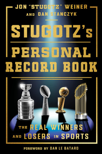Stugotz's Personal Record Book (The Real Winners and Losers in Sports) by Jon "Stugotz" Weiner, Dan Stanczyk, Dan Le Batard, 9780593734087