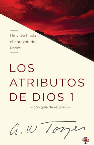Los atributos de Dios - Vol. 1 (Un viaje hacia el corazón del Padre) (Spanish Edition) by A. W. Tozer, 9781621361688