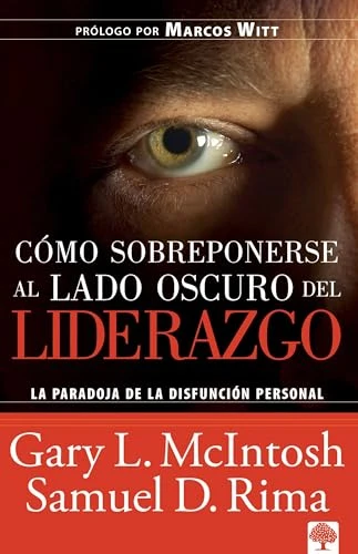 Cómo sobreponerse al lado oscuro del liderazgo (La paradoja de la disfunción personal) (Spanish Edition) by Gary McIntosh, 9781591855217