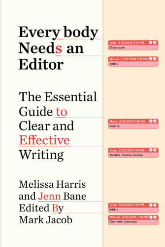 Everybody Needs an Editor (The Essential Guide to Clear and Effective Writing) by Melissa Harris, Jenn Bane, Mark Jacob, 9781668017296 Everybody Needs an Editor (The Essential Guide to Clear and Effective Writing) by Melissa Harris, Jenn Bane, Mark Jacob, 9781668017296