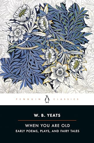 When You Are Old (Early Poems, Plays, and Fairy Tales) by William Butler Yeats, Rob Doggett, Rob Doggett, 9780143107644