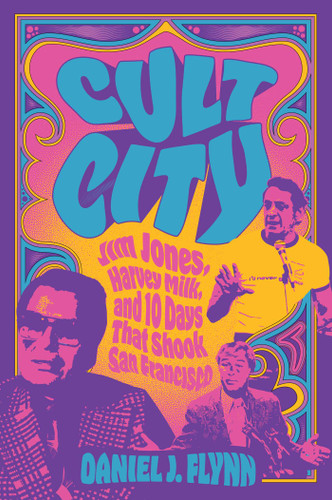 Cult City (Jim Jones, Harvey Milk, and 10 Days That Shook San Francisco) - 9781684515219 by Daniel J. Flynn, 9781684515219