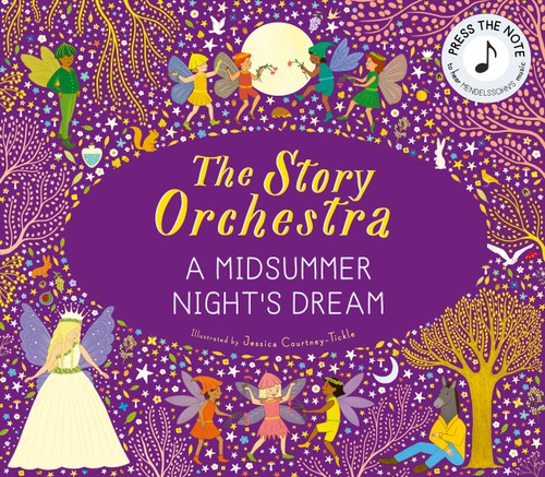 The Story Orchestra: Shakespeare's A Midsummer Night's Dream (Press the note to hear Mendelssohn's music) by Jessica Courtney Tickle, 9780711297388