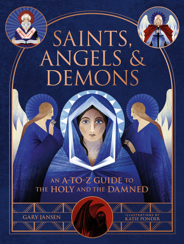 Saints, Angels & Demons (An A-to-Z Guide to the Holy and the Damned) by Gary Jansen, Katie Ponder, 9780762484850