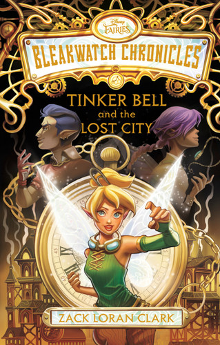 Bleakwatch Chronicles: Tinker Bell and the Lost City by Zack Loran Clark, 9781368098625