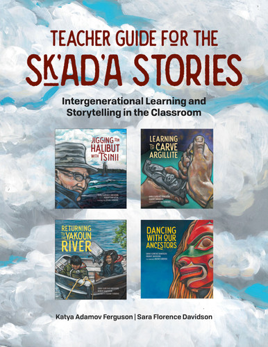 Teacher Guide for the Sk'ad'a Stories (Intergenerational Learning and Storytelling in the Classroom) by Katya Adamov Ferguson, Sara Florence Davidson, 9781774920473