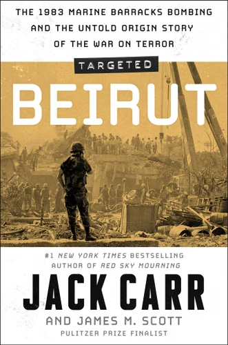 Targeted: Beirut (The 1983 Marine Barracks Bombing and the Untold Origin Story of the War on Terror) by Jack Carr, James M. Scott, 9781668024355