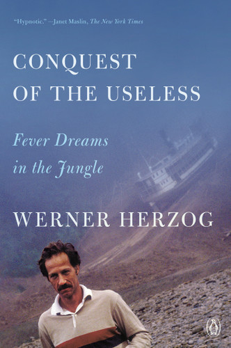 Conquest of the Useless (Fever Dreams in the Jungle) by Werner Herzog, Krishna Winston, 9780593832134